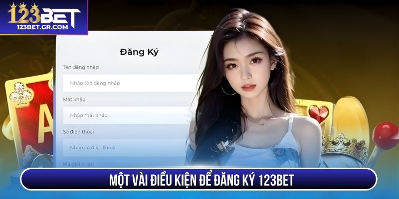 Một vài điều kiện để đăng ký 123BET