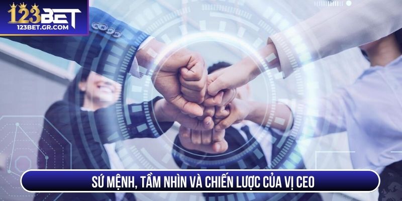 Sứ mệnh, tầm nhìn và chiến lược của vị CEO