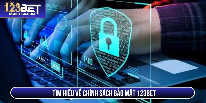 Tìm hiểu về chính sách bảo mật 123BET