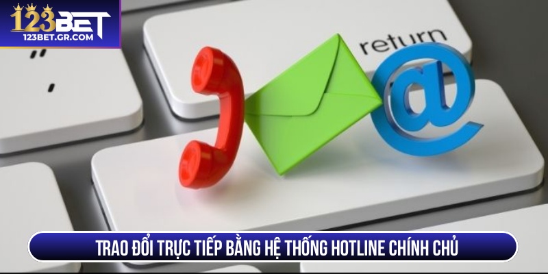 Trao đổi trực tiếp bằng hệ thống hotline chính chủ