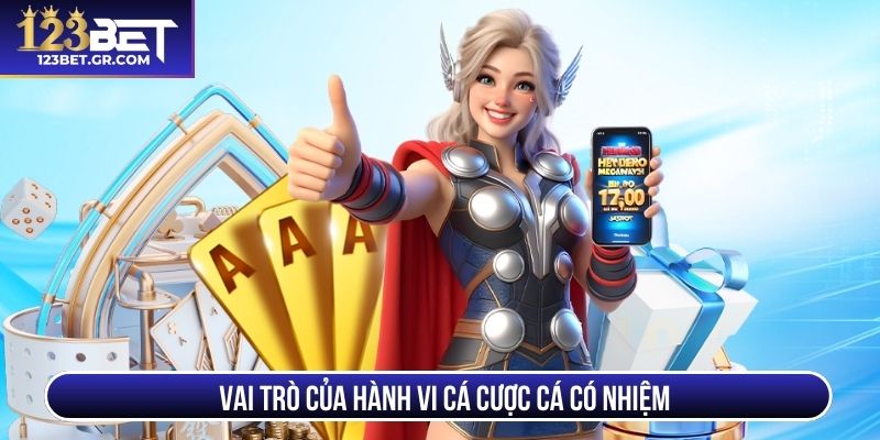 Vai trò của hành vi cá cược cá có nhiệm
