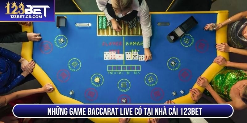 Những game Baccarat Live có tại nhà cái 123BET