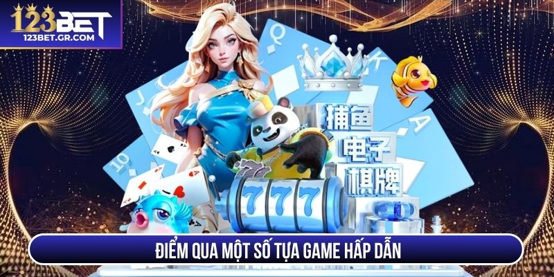 Điểm qua một số tựa game hấp dẫn 