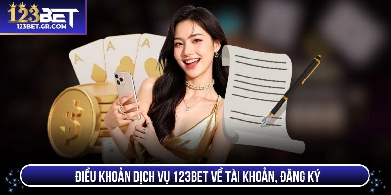 Điều khoản dịch vụ 123BET về tài khoản, đăng ký