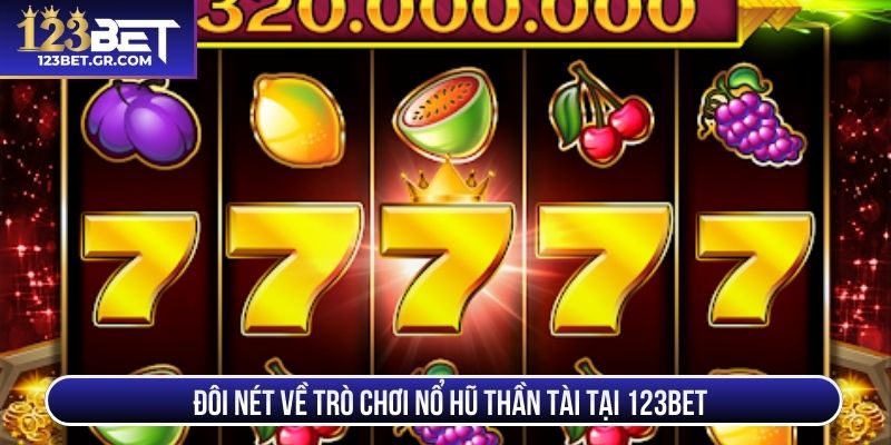 Đôi nét về trò chơi nổ hũ thần tài tại 123BET