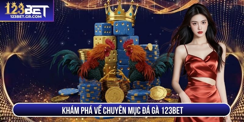Khám phá về chuyên mục đá gà 123Bet 