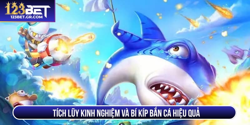 Tích lũy kinh nghiệm và bí kíp bắn cá hiệu quả