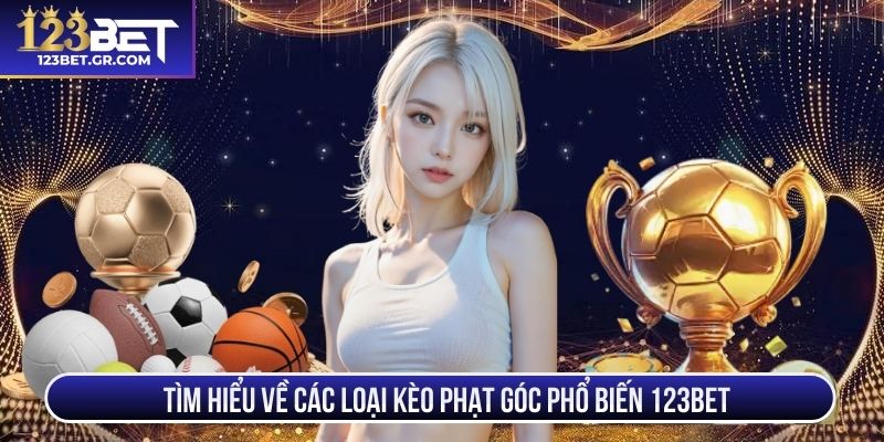 Tìm hiểu về các loại kèo phạt góc phổ biến 123BET